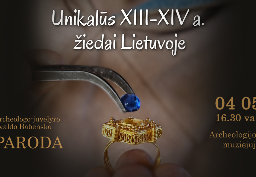 Kuo unikalūs XIII–XIV a. žiedai Lietuvoje? Atsakymas – Archeologijos muziejuje Kuo unikalūs XIII–XIV a. žiedai Lietuvoje? Atsakymas – Archeologijos muziejuje