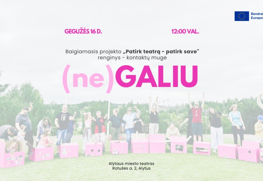 Kviečia į projekto „Patirk teatrą – patirk save“ baigiamąjį renginį – kontaktų mugę „(ne) GALIU“