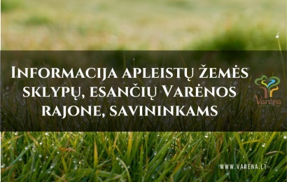 Informacija apleistų žemės sklypų, esančių Varėnos rajone, savininkams