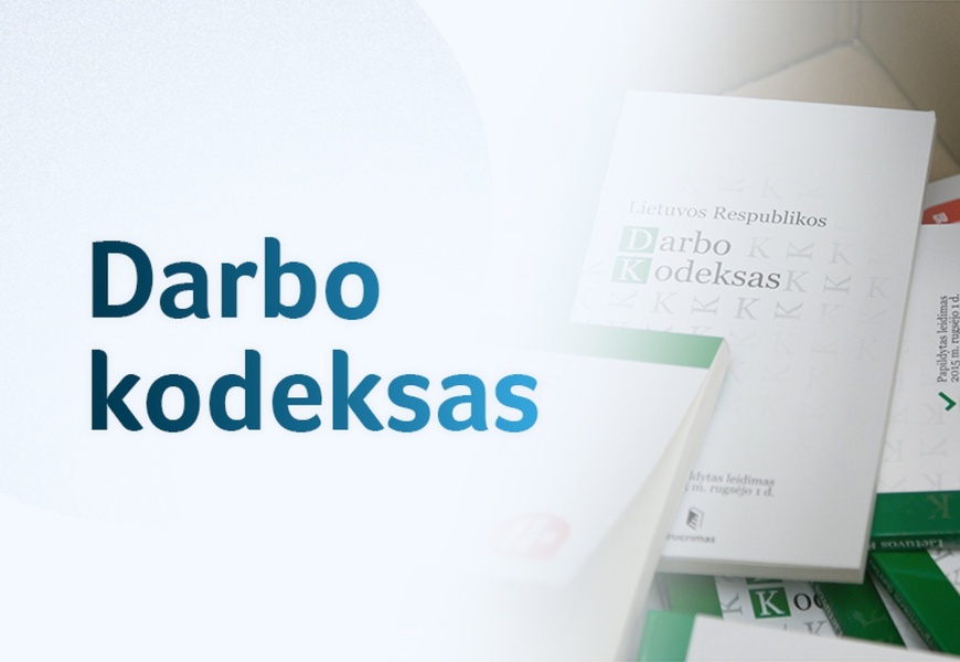 Nuo lapkričio keičiasi Darbo kodeksas – stiprėja darbuotojų apsauga ir kolektyviniai darbo santykiai