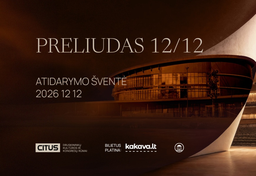 PRELIUDAS 12/12. CITUS Druskininkų kultūros ir kongresų rūmų atidarymas PRELIUDAS 12/12. CITUS Druskininkų kultūros ir kongresų rūmų atidarymas